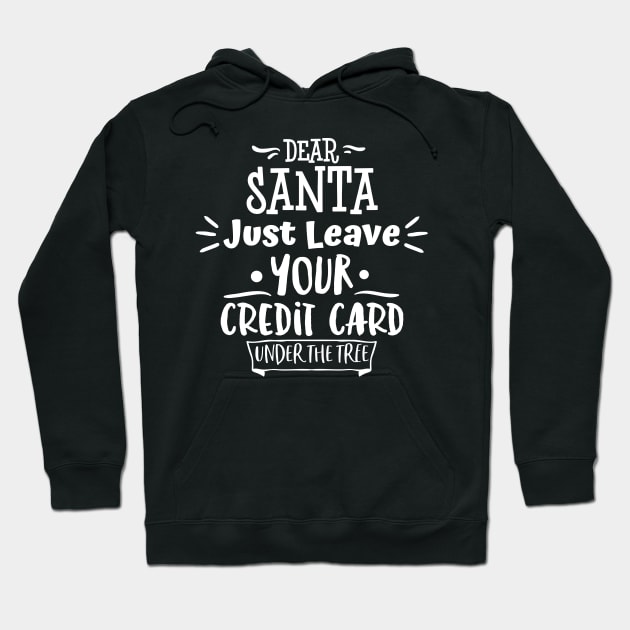 Dear Santa Leave Your Credit Card Under The Tree. Hoodie by That Cheeky Tee